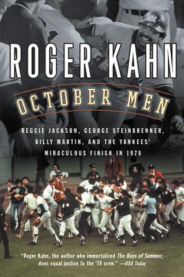 October Men: Reggie Jackson, George Steinbrenner, Billy Martin, and the Yankees’ Miraculous Finish in 1978