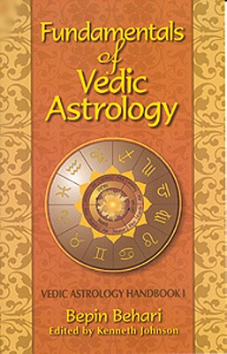 Fundamentals of Vedic Astrology: Vedic Astrology Handbook I