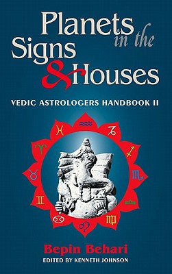 Planets in the Signs & Houses: Vedic Astrology Handbook II