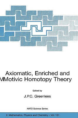 Axiomatic, Enriched and Motivic Homotopy Theory: Proceedings of a NATO Advanced Study Institute at the Isaac Newton Institute fo