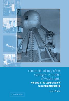 Centennial History Of The Carnegie Institution Of Washington: The Department of Terrestrial Magnetism