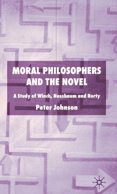 Moral Philosophers and the Novel: A Study of Winch, Nussbaum, and Rorty