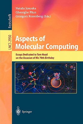 Aspects of Molecular Computing: Essays Dedicated to Tom Head on the Occasion of His 70th Birthday