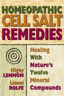Homeopathic Cell Salt Remedies: Healing with Nature’s Twelve Mineral Compounds