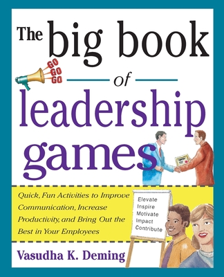 The Big Book of Leadership Games: Quick, Fun Activities to Improve Communication, Increase Productivity, and Bring Out the Best