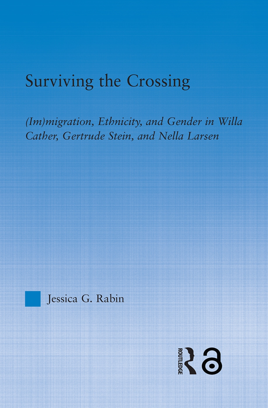 Surviving the Crossing: (Im)migration, Ethnicity, and Gender in Willa Cather, Gertrude Stein, and Nella Larsen