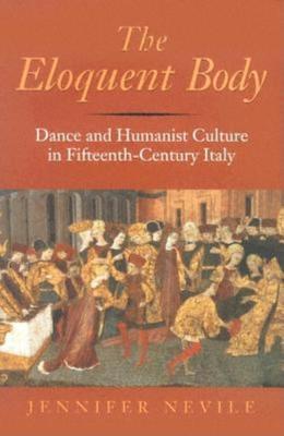 The Eloquent Body: Dance and Humanist Culture in Fifteenth-Century Italy