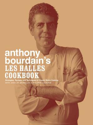 Anthony Bourdain’s Les Halles Cookbook: Strategies, Recipes, and Techniques of Classic Bistro Cookin