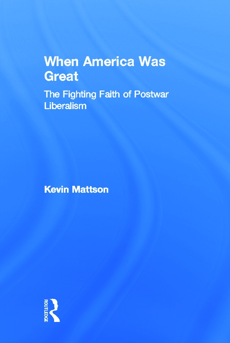When America Was Great: The Fighting Faith of Postwar Liberalism