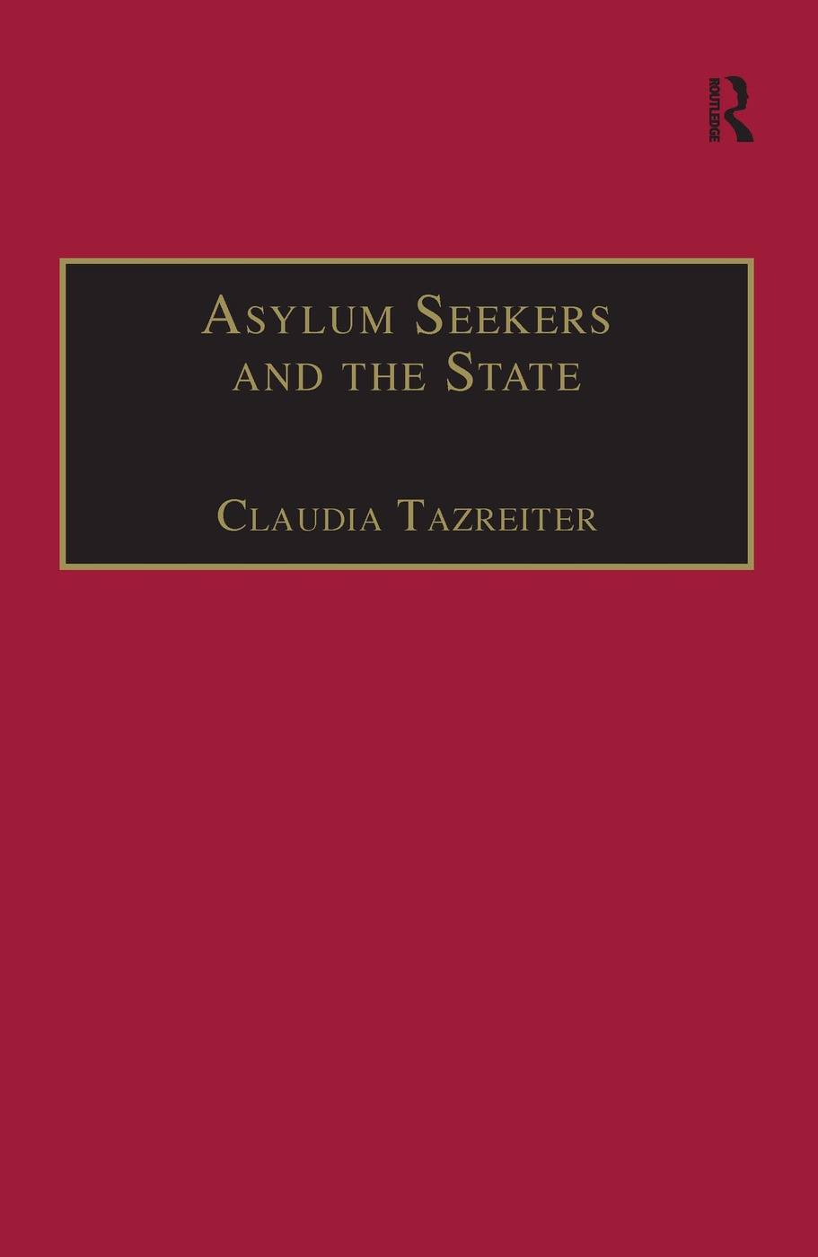Asylum Seekers and the State: The Politics of Protection in a Security-Conscious World