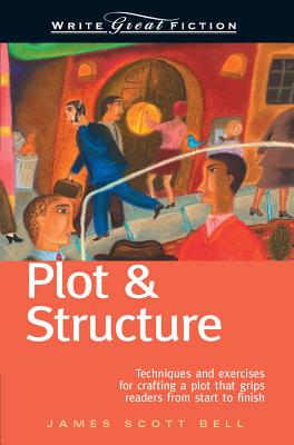 Plot & Structure: Techniques and Exercises for Crafting a Plot That Grips Readers from Start to Finish