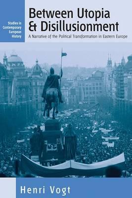 Between Utopia And Disillusioment: A Narrative Of The Political Transformation In Eastern Europe