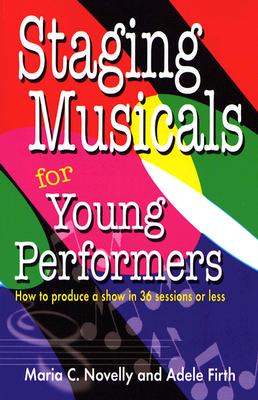 Staging Musicals For Young Performers: how to produce a show in 36 sessions or less