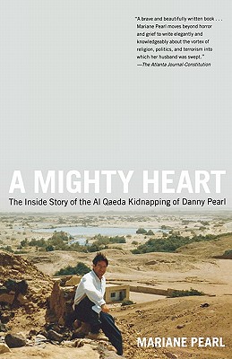 A Mighty Heart: The Inside Story of the Al Aqeda Kidnapping of Danny Pearl