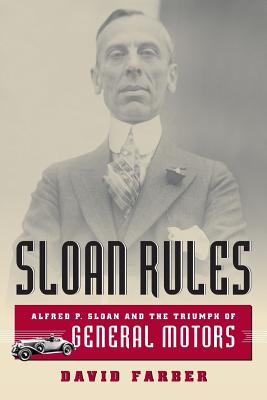 Sloan Rules: Alfred P. Sloan And The Triumph Of General Motors