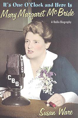 It’s One O’clock and Here is Mary Margaret Mcbride: a Radio Biography