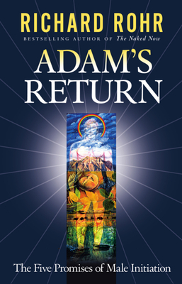 Adam’s Return: The Five Promises of Male Initiation