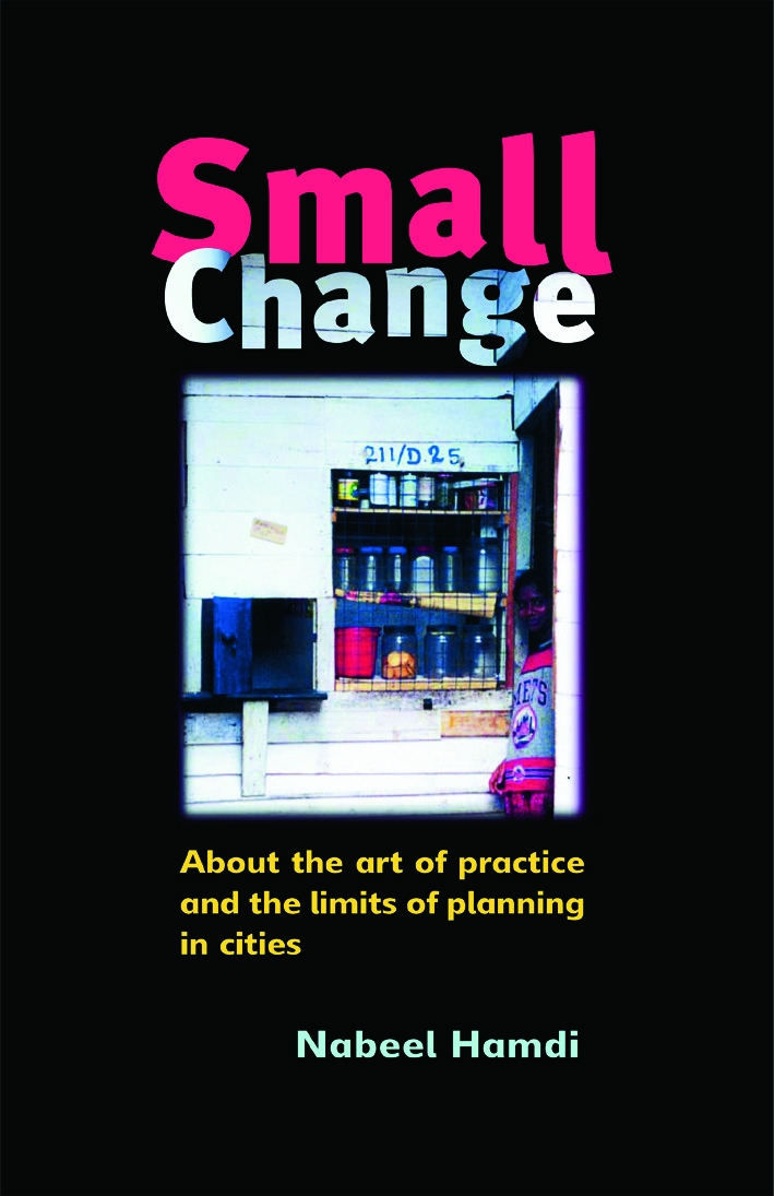 Small Change: About the Art of Practice and the Limits of Planning in Cities