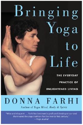 Bringing Yoga To Life: The Everyday Practice Of Enlightened Living