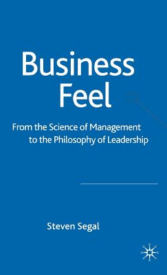 Business Feel: From The Science of Management to the Philosophy of Leadership