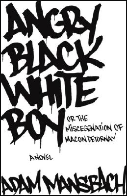 Angry Black White Boy: Or, the Miscegenation of Macon Detornay