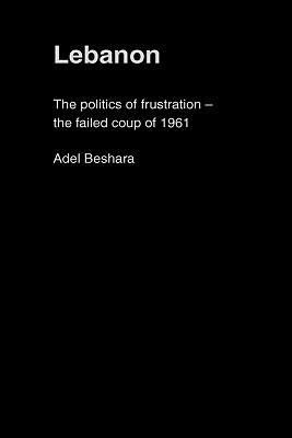 Lebanon: The Politics of Frustration - The Failed Coup of 1961