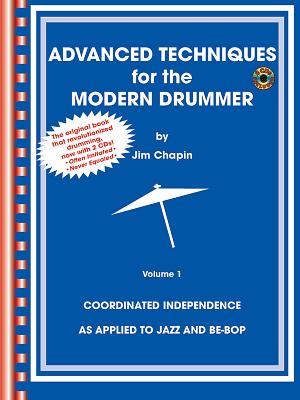 Advanced Techniques for the Modern Drummer: Coordinating Independence As Applied to Jazz and Be-bop With Cd Audio