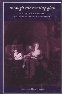 Through The Reading Glass: Women, Books, And Sex In The French Enlightenment