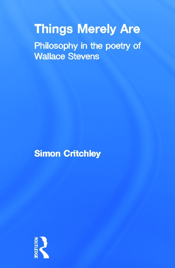 Things Merely Are: Philosophy In The Poetry Of Wallace Stevens