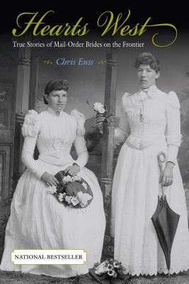 Hearts West: True Stories Of Mail Order Brides On The Frontier