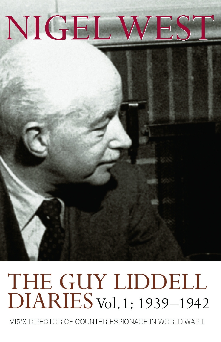 The Guy Liddell Diaries, 1939-1942: Mi5’s Director Of Counter-espionage In World War Ii