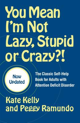 You Mean I’m Not Lazy, Stupid or Crazy?!: The Classic Self-Help Book for Adults with Attention Deficit Disorder
