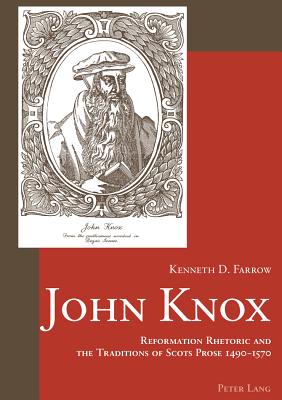 John Knox: Reformation Rhetoric and the Traditions of Scots Prose, 1490-1570