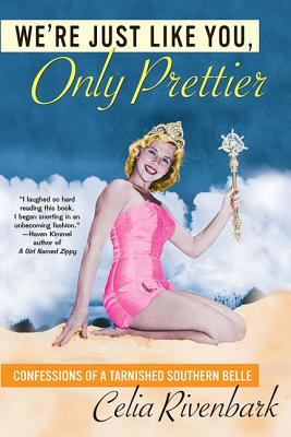 We’re Just Like You, Only Prettier: Confessions of a Tarnished Southern Belle