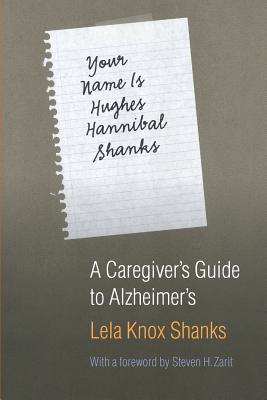 Your Name Is Hughes Hannibal Shanks: A Caregiver’s Guide To Alzheimer’s