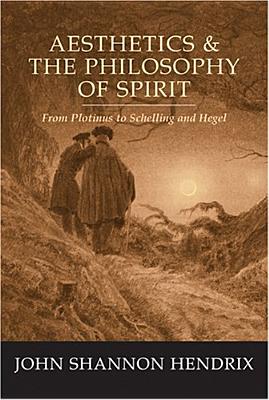 Aesthetics & the Philosophy of Spirit: From Plotinus to Schelling and Hegel