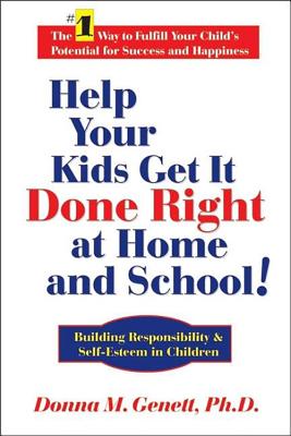 Help Your Kids Get It Done Right At Home And School: Building Responsibility & Self-Esteem In Children