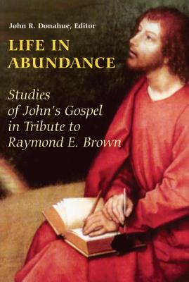 Life In Abundance: Studies Of John’s Gospel In Tribute To Raymond E. Brown, S.s