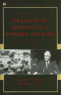 Debating Franklin D. Roosevelt’s Foreign Policies, 1933-1945