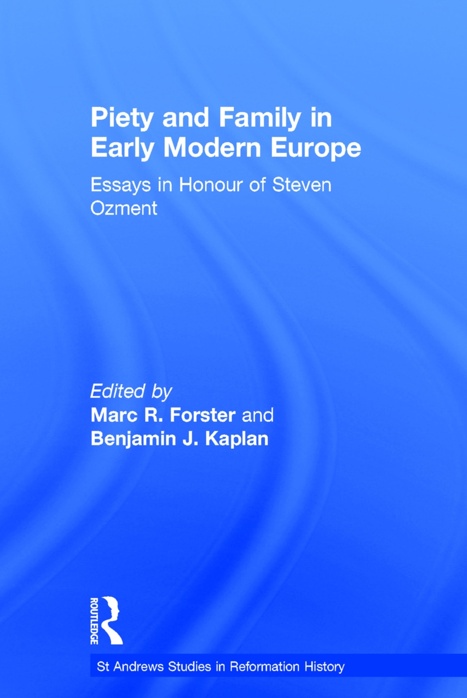 Piety and Family in Early Modern Europe: Essays in Honour of Steven Ozment