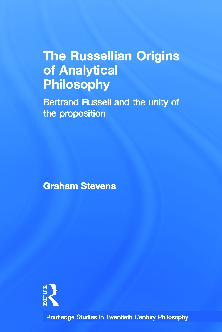 The Russellian Origins Of Analytical Philosophy: Bertrand Russell And The Unity Of The Proposition