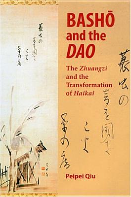 Basho And The Dao: The Zhuangzi And The Transformation Of Haikai