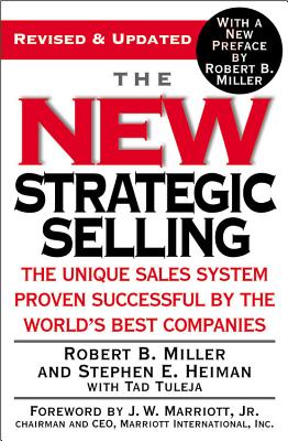 The New Strategic Selling: The Unique Sales System Proven Successful By The World’s Best Companies