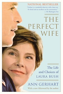 Perfect Wife: Life And Choices Of Laura Bush