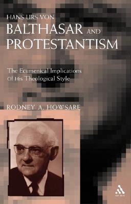 Hans Urs Von Balthasar And Protestantism: The Ecumenical Iimplications of His Theological Style