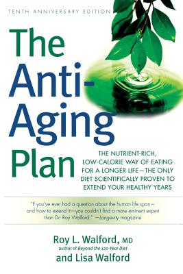 The Anti-aging Plan: The Nutrient-rich, Low-calorie Way Of Eating For A Longer Life - The Only Diet Scientifically Proven To Ext