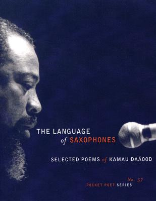 The Language of Saxophones: Selected Poems of Kamau Daaood