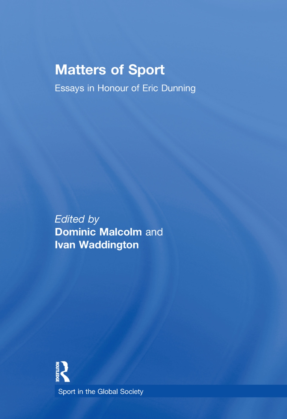 Matters Of Sport: Essays In Honour Of Eric Dunning