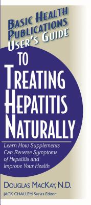User’s Guide To Treating Hepatitis Naturally: Learn How Supplements Can Reverse Symptoms of Hepatitis and Improve Your Health