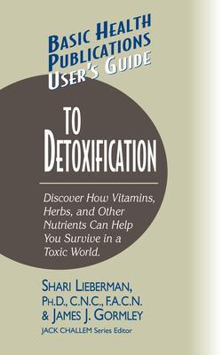 Basic Health Publications User’s Guide To Detoxification: Discover How Vitamins, Herbs, and Other Nutrients Help You Survive in